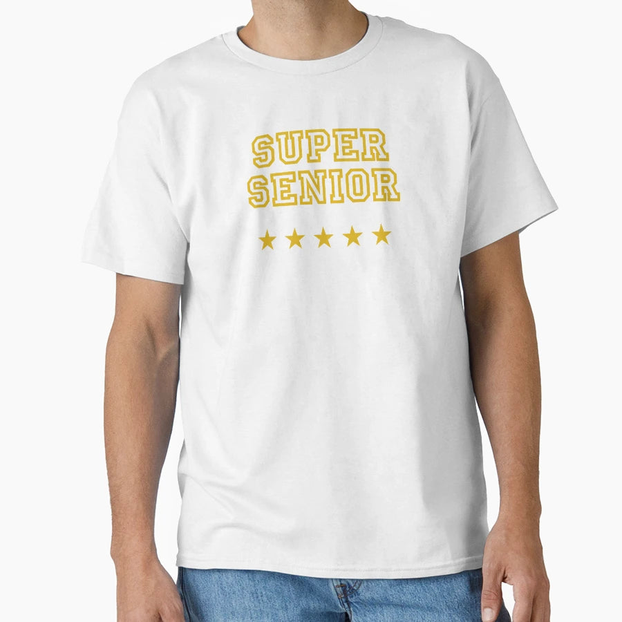 Super Senior Funny Gift Student T-Shirt - Casual Everyday Wear Men Women - T-Shirt, Sweatshirt, Hoodie