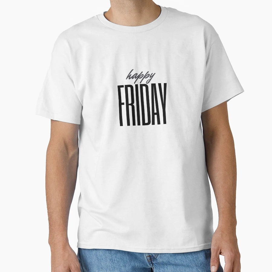 Happy Friday T-Shirt - Fun Novelty Design Men Women - T-Shirt, Sweatshirt, Hoodie