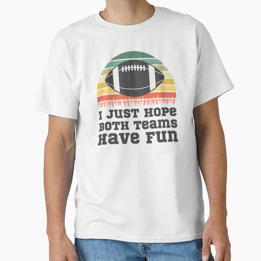 I Just Hope Both Teams Have Fun Fun Sports T-Shirt - Unique Graphic Unisex - T-Shirt, Sweatshirt, Hoodie