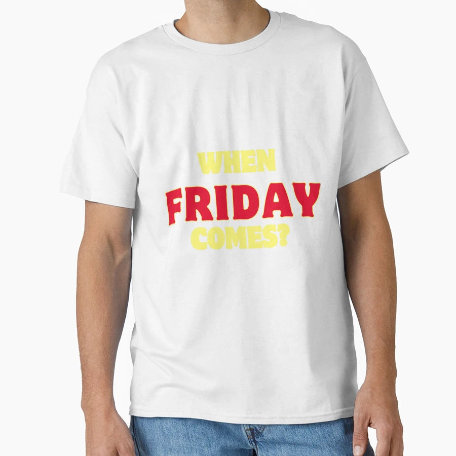When Friday Comes T-Shirt - Streetwear Style for Adults - T-Shirt, Sweatshirt, Hoodie