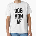 Dog Mom Af T-Shirt - Trendy Graphic Men Women - T-Shirt, Sweatshirt, Hoodie