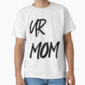 Ur Mom T-Shirt - Aesthetic Graphic Men Women - T-Shirt, Sweatshirt, Hoodie