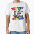 Football Is Everyone T-Shirt - Casual Everyday Wear Unisex - T-Shirt, Sweatshirt, Hoodie