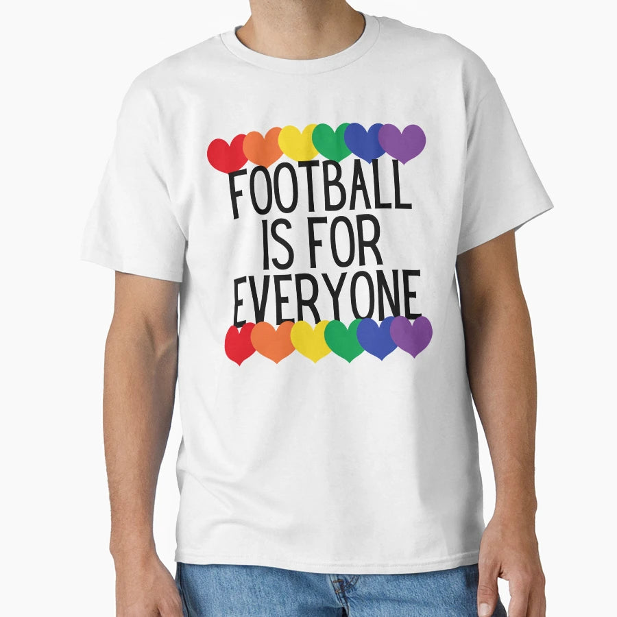 Football Is Everyone T-Shirt - Casual Everyday Wear Unisex - T-Shirt, Sweatshirt, Hoodie