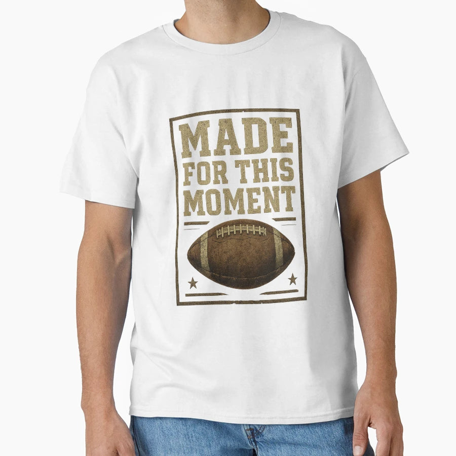 Made This Moment Football T-Shirt - Minimalist Print Men Women - T-Shirt, Sweatshirt, Hoodie