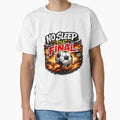 No Sleep Till Final Soccer Championship Fan T-Shirt - Unique Graphic Unisex - T-Shirt, Sweatshirt, Hoodie