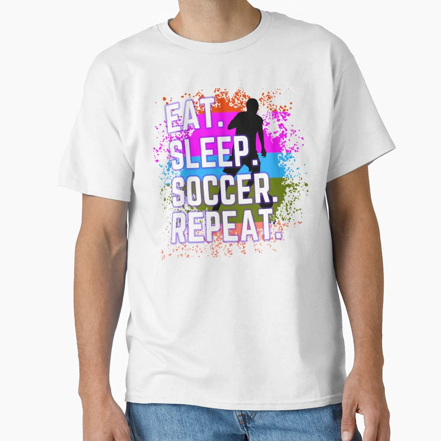 Eat Sleep Soccer Repeat T-Shirt - Fun Novelty Design Unisex - T-Shirt, Sweatshirt, Hoodie