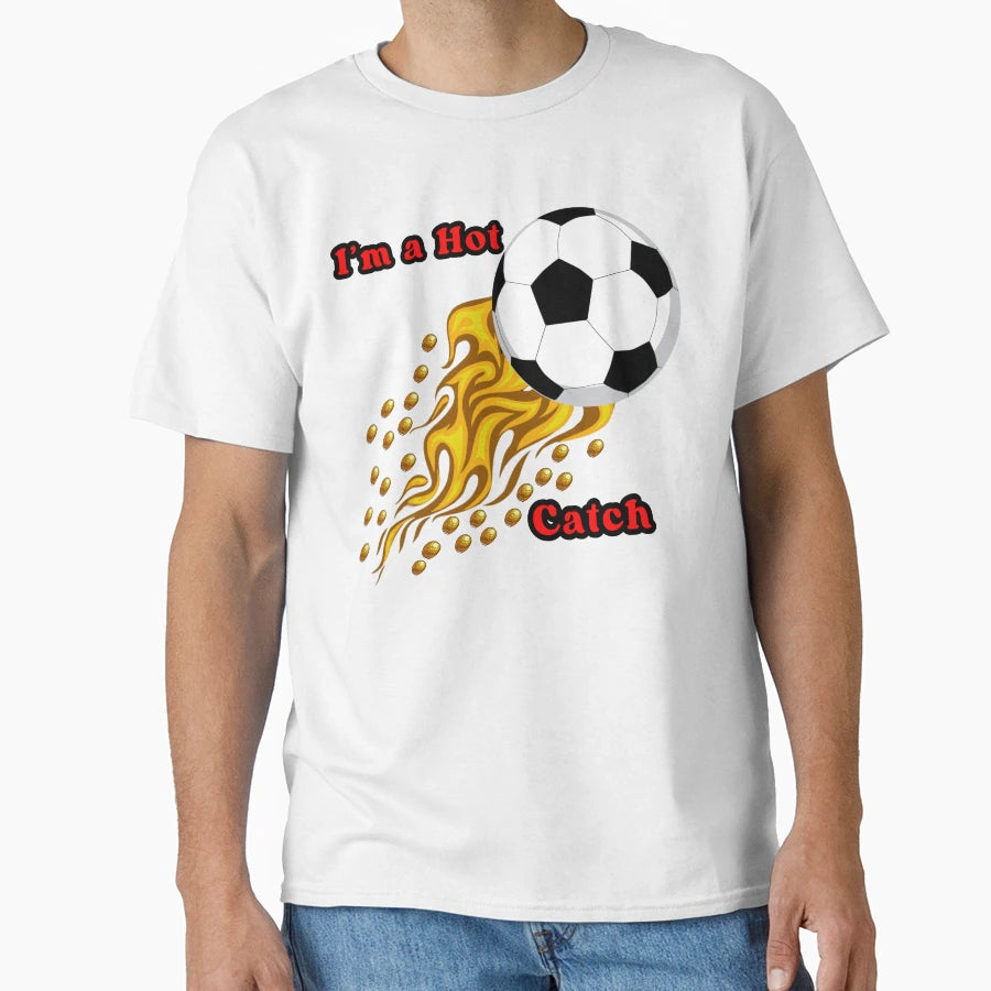 Im Hot Catch T-Shirt - Trendy Graphic Unisex - T-Shirt, Sweatshirt, Hoodie