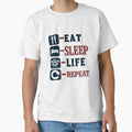 Eat Sleep Life Repeat T-Shirt - Fun Novelty Design Men Women - T-Shirt, Sweatshirt, Hoodie