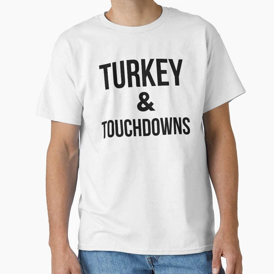 Turkey And Touchdowns Thanksgiving T-Shirt - Streetwear Style Men Women - T-Shirt, Sweatshirt, Hoodie