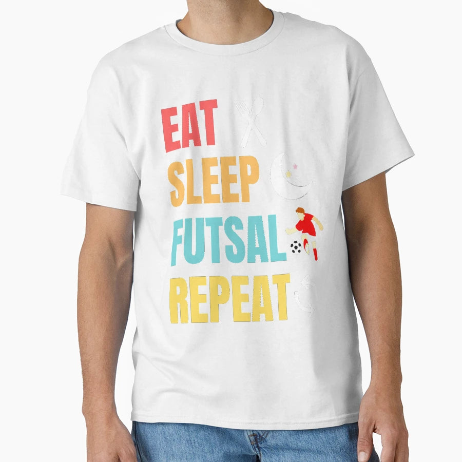 Funny And Eat Sleep Futsal Repeat T-Shirt - Minimalist Print Unisex - T-Shirt, Sweatshirt, Hoodie