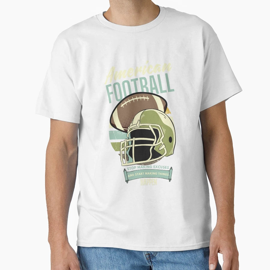 American Football Stop Making T-Shirt - Casual Everyday Wear Unisex - T-Shirt, Sweatshirt, Hoodie