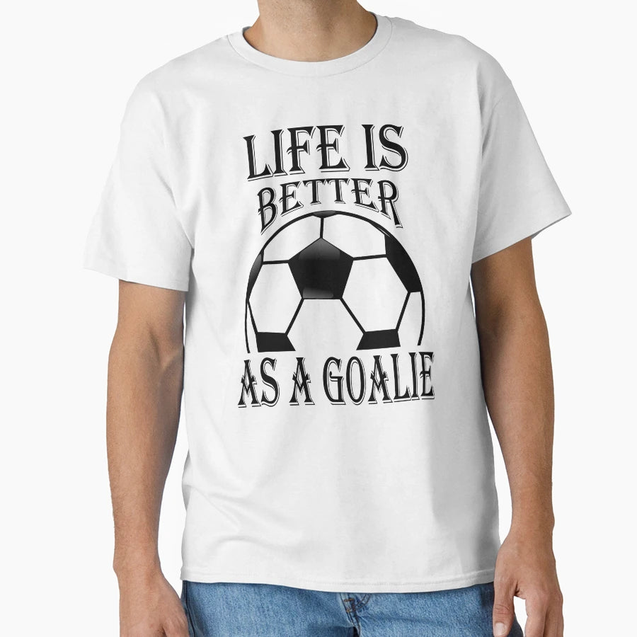 Life Is Better As Goalie T-Shirt - Novelty Apparel for Adults - T-Shirt, Sweatshirt, Hoodie