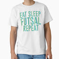 Eat Sleep Futsal Repeat Sarcastic T-Shirt - Casual Everyday Wear Men Women - T-Shirt, Sweatshirt, Hoodie