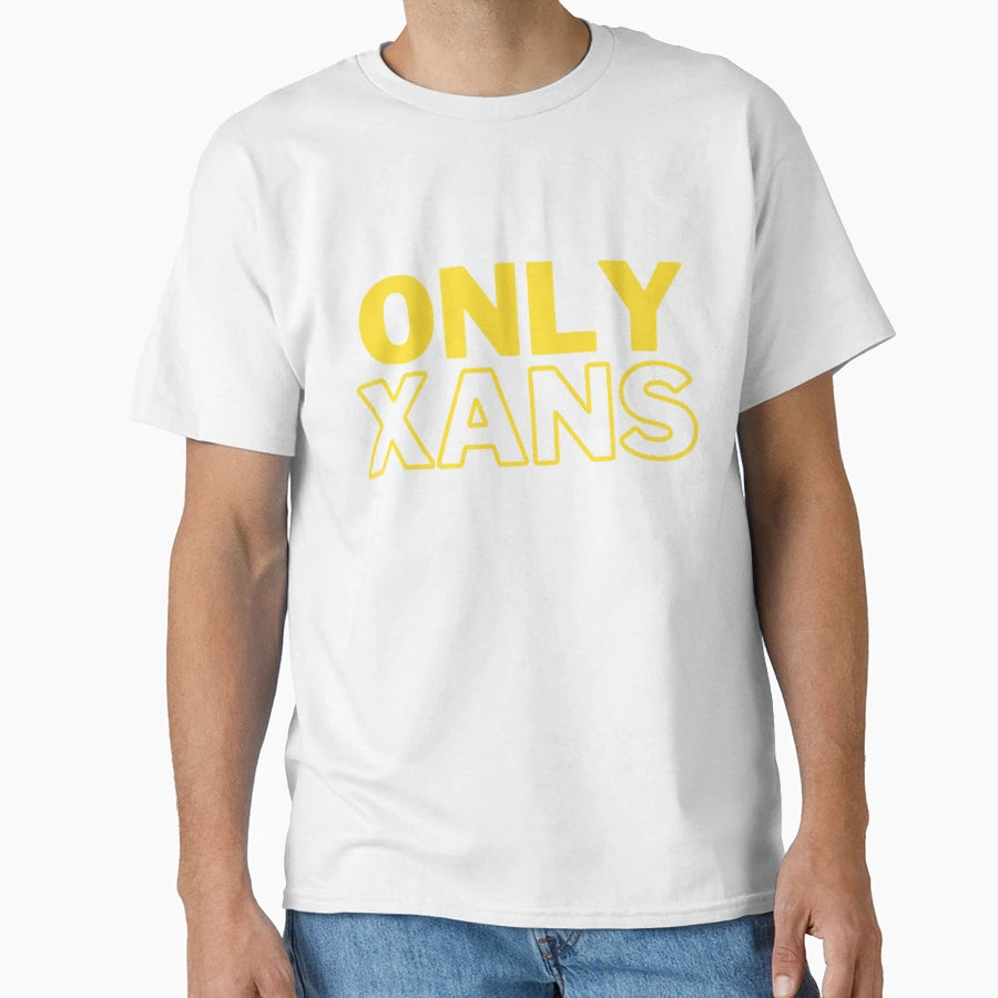 Only Xans T-Shirt - Streetwear Style for Adults - T-Shirt, Sweatshirt, Hoodie