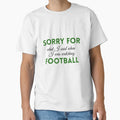 Sorry What I Said When I Was T-Shirt - Fun Novelty Design for Adults - T-Shirt, Sweatshirt, Hoodie
