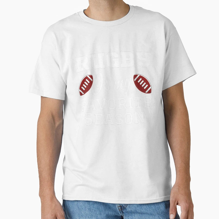 Rugby Is My Favorite Season Rugby T-Shirt - Casual Everyday Wear Unisex - T-Shirt, Sweatshirt, Hoodie