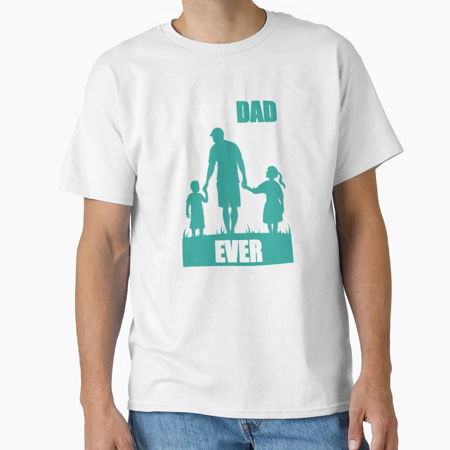 Best Dad Ever Fathers Day Gift T-Shirt - Streetwear Style Unisex - T-Shirt, Sweatshirt, Hoodie
