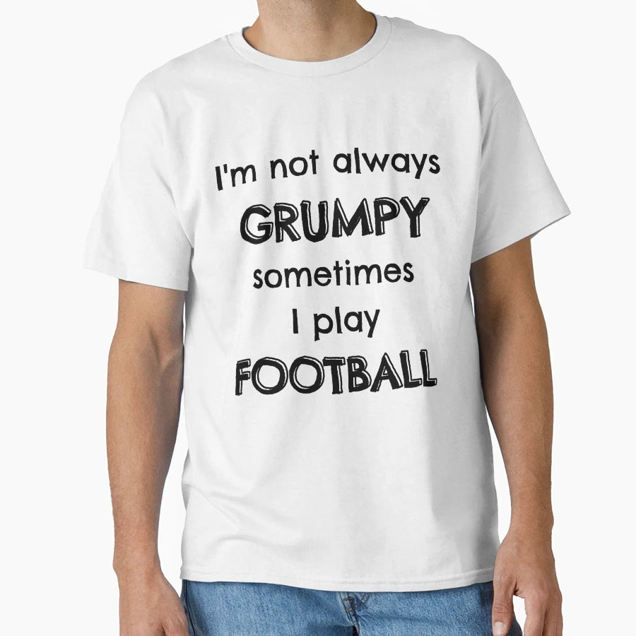 Im Not Always Grumpy Sometimes I T-Shirt - Fun Novelty Design Men Women - T-Shirt, Sweatshirt, Hoodie