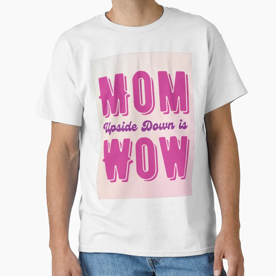 Mom Upside Down Is Wow T-Shirt - Graphic Print for Adults - T-Shirt, Sweatshirt, Hoodie