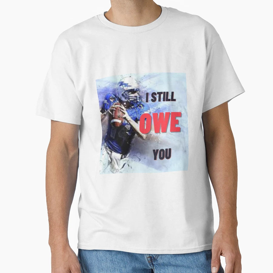 I Still Owe You T-Shirt - Aesthetic Graphic Unisex - T-Shirt, Sweatshirt, Hoodie