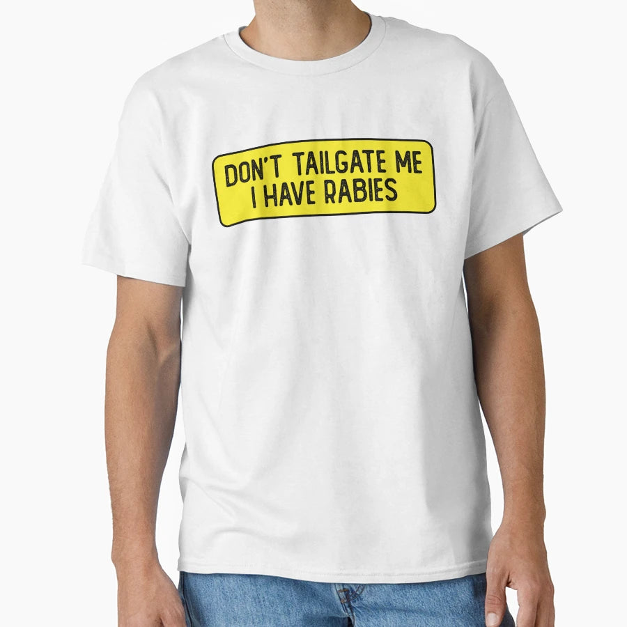 Dont Tailgate Me I Have Rabies Funny T-Shirt - Trendy Graphic for Adults - T-Shirt, Sweatshirt, Hoodie