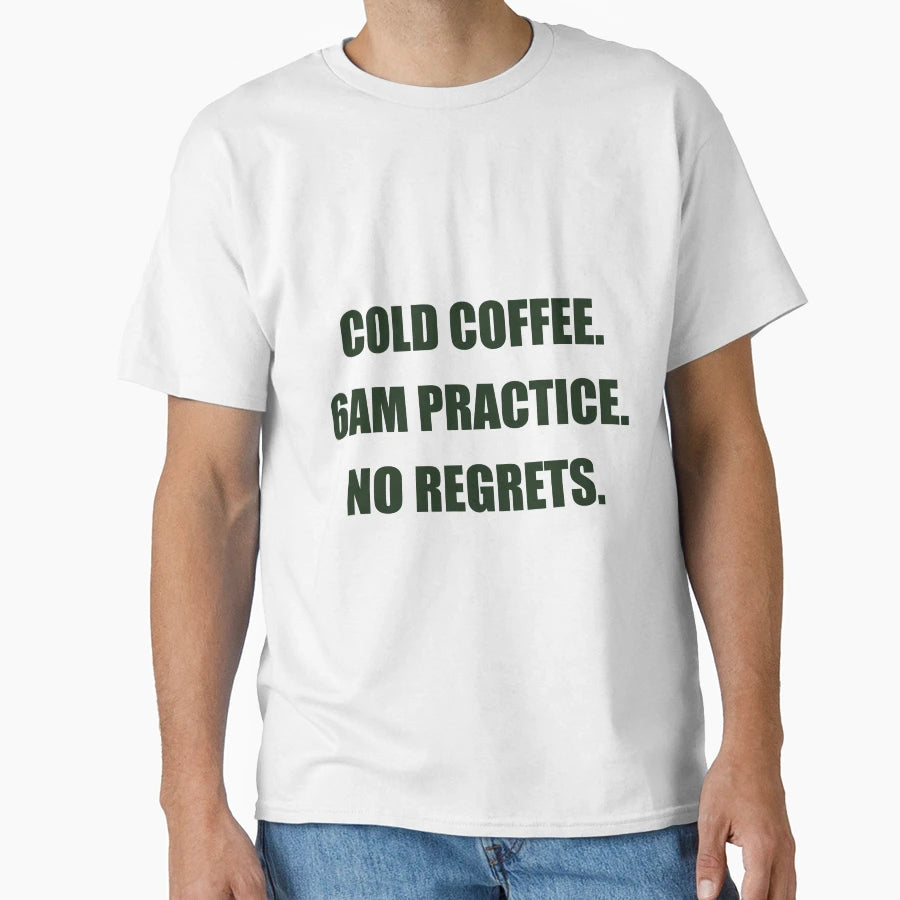 Cold Coffee 6Am Practice No Regrets T-Shirt - Streetwear Style for Adults - T-Shirt, Sweatshirt, Hoodie