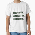 Cold Coffee 6Am Practice No Regrets T-Shirt - Streetwear Style for Adults - T-Shirt, Sweatshirt, Hoodie