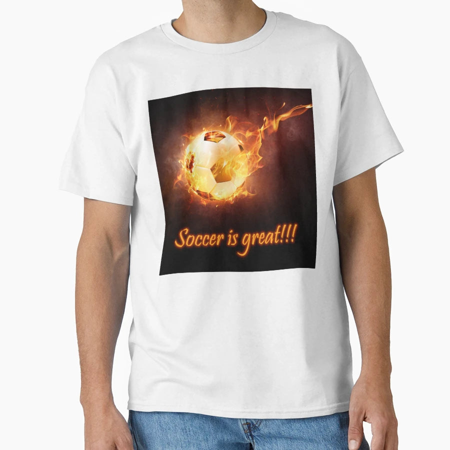Soccer Is Great Football Fans T-Shirt - Casual Everyday Wear Men Women - T-Shirt, Sweatshirt, Hoodie