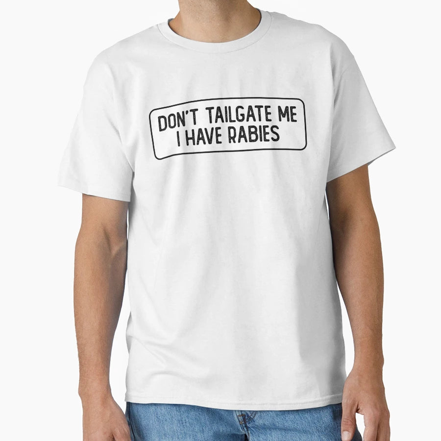 Dont Tailgate Me I Have Rabies Bumper T-Shirt - Aesthetic Graphic Unisex - T-Shirt, Sweatshirt, Hoodie