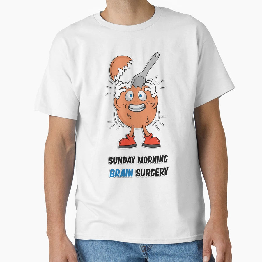 Sunday Morning Brain Surgery T-Shirt - Fun Novelty Design Unisex - T-Shirt, Sweatshirt, Hoodie