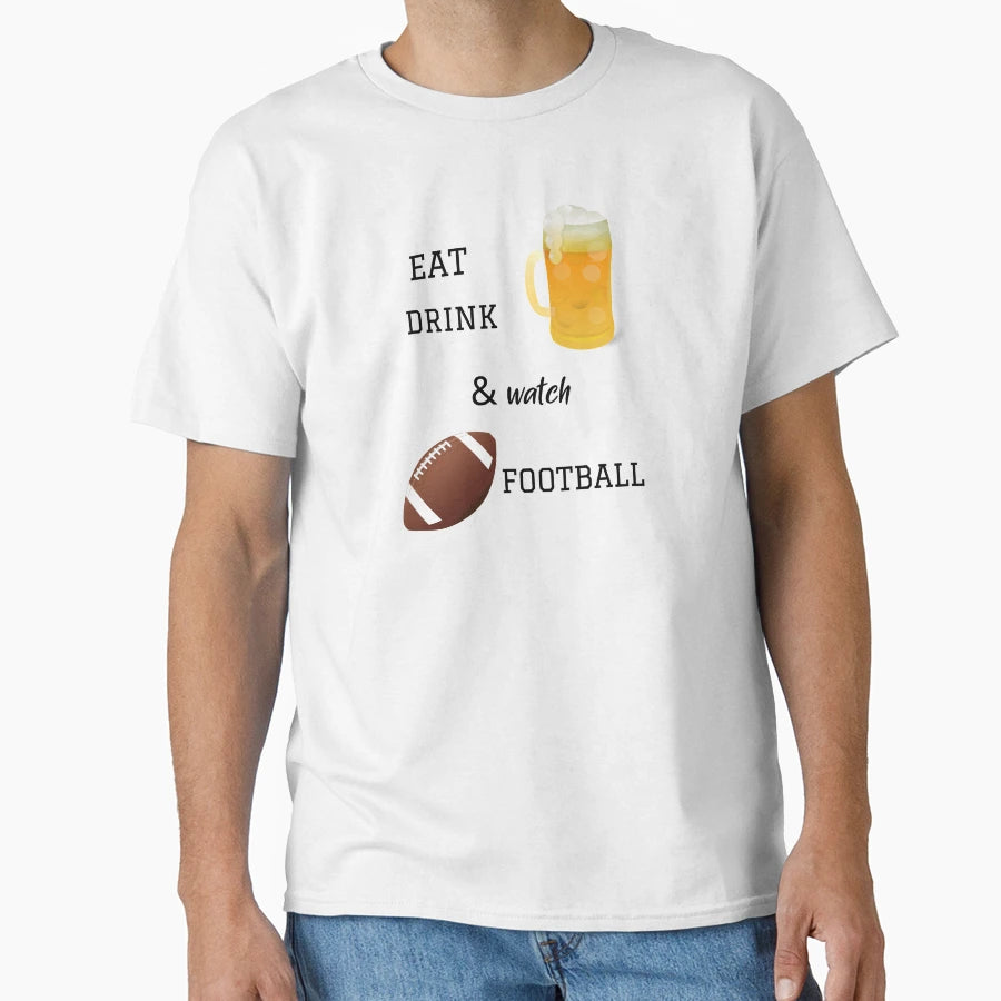 Eat Drink Watch Football T-Shirt - Streetwear Style for Adults - T-Shirt, Sweatshirt, Hoodie