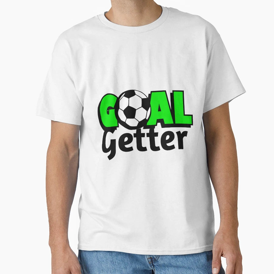 Soccer Goal Getter T-Shirt - Casual Everyday Wear for Adults - T-Shirt, Sweatshirt, Hoodie