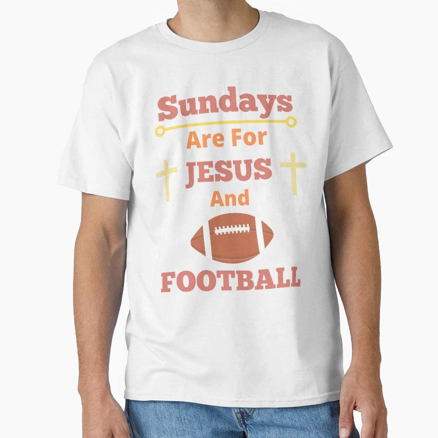 Sundays Are Jesus And Football T-Shirt - Casual Everyday Wear Men Women - T-Shirt, Sweatshirt, Hoodie