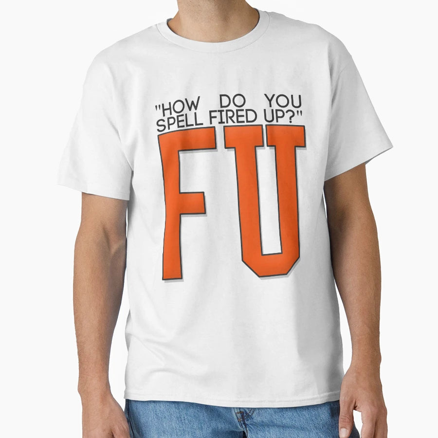 How Do You Spell Fired Up T-Shirt - Custom Art Print Men Women - T-Shirt, Sweatshirt, Hoodie