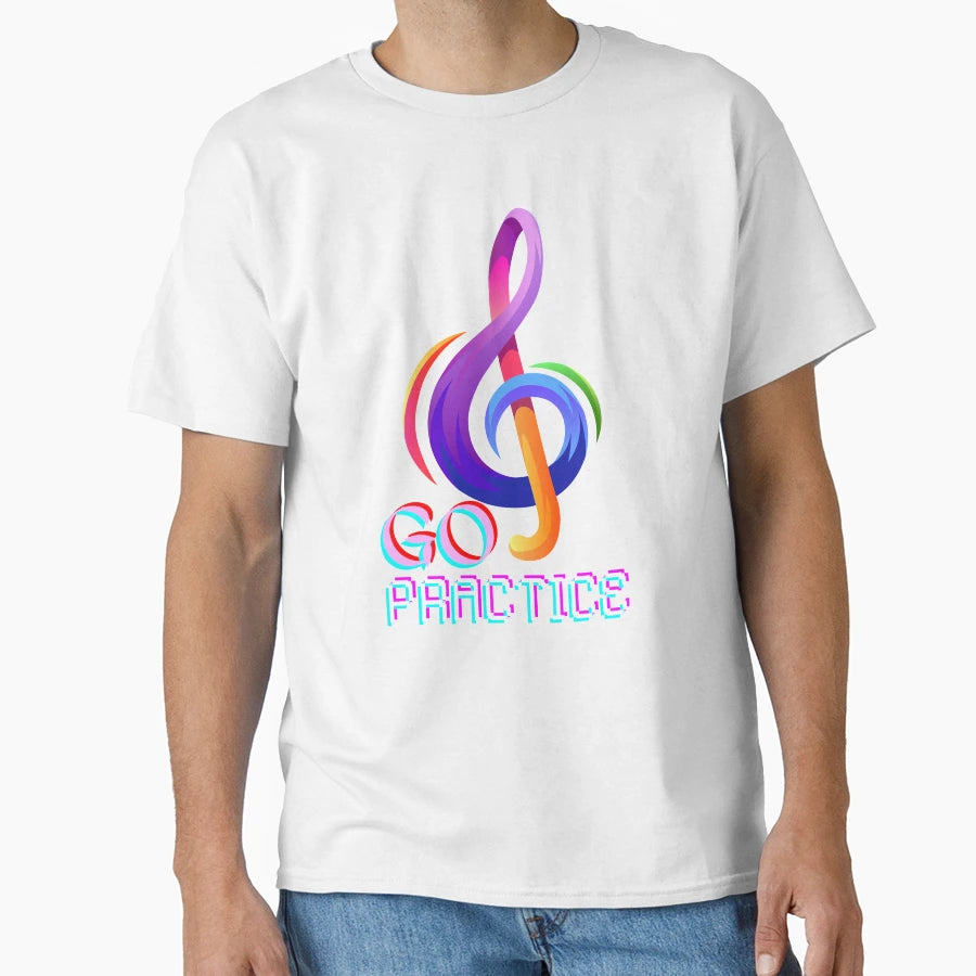 Go Practice Music Teacher T-Shirt - Casual Everyday Wear Unisex - T-Shirt, Sweatshirt, Hoodie