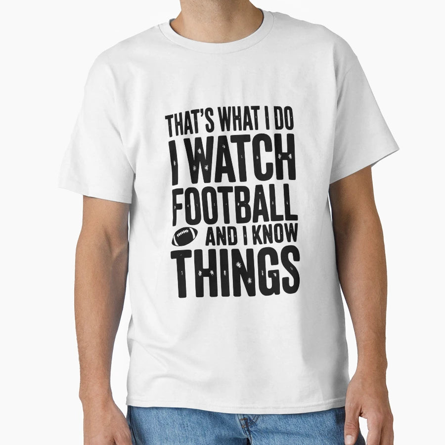 Thats What I Do I Watch Football And I T-Shirt - Custom Art Print Unisex - T-Shirt, Sweatshirt, Hoodie