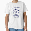 Millwall Till I Die T-Shirt - Unique Graphic Unisex - T-Shirt, Sweatshirt, Hoodie