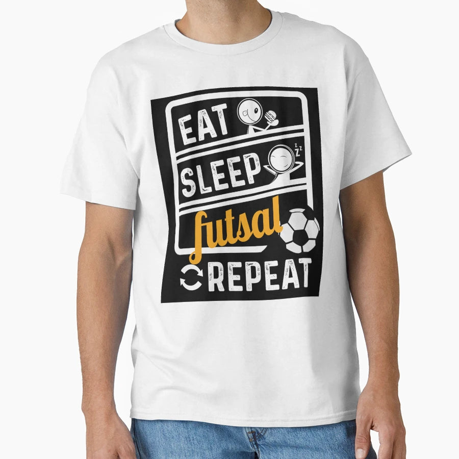 Eat Sleep Futsal Repeat T-Shirt - Custom Art Print Men Women - T-Shirt, Sweatshirt, Hoodie