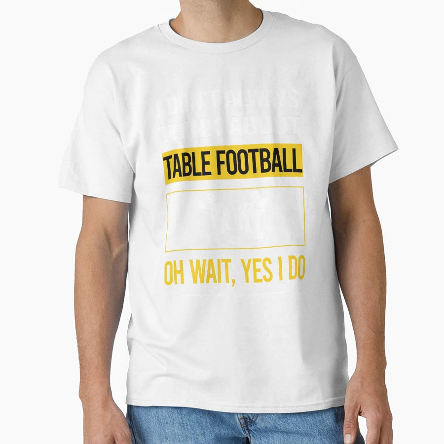 Funny Yes I Do Table Football Soccer T-Shirt - Custom Art Print for Adults - T-Shirt, Sweatshirt, Hoodie