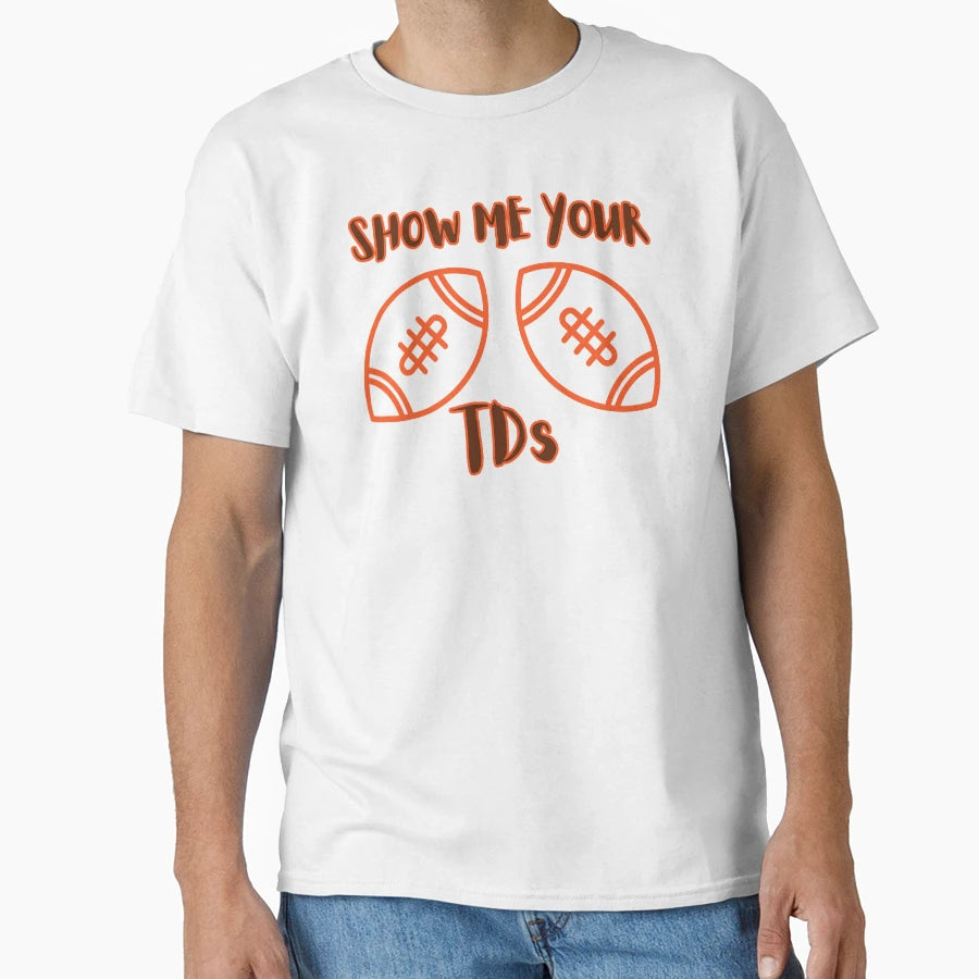 Show Me Your Tds Cleveland Football Fan T-Shirt - Graphic Print Men Women - T-Shirt, Sweatshirt, Hoodie