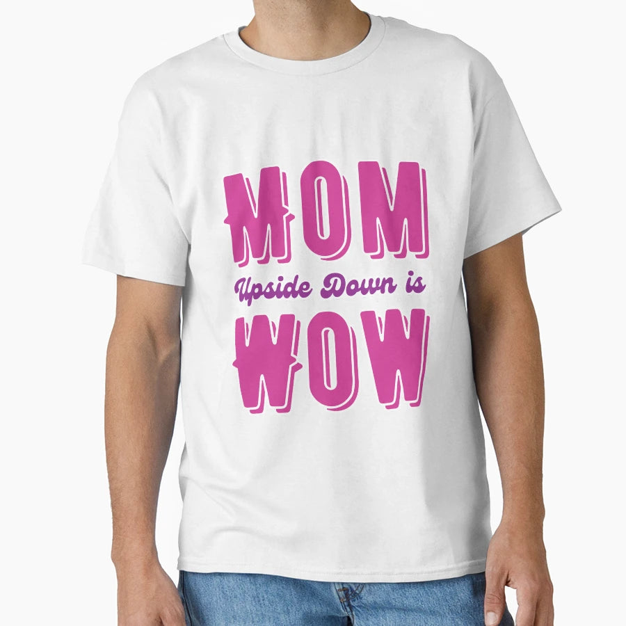 Mom Upside Down Is Wow T-Shirt - Novelty Apparel for Adults - T-Shirt, Sweatshirt, Hoodie