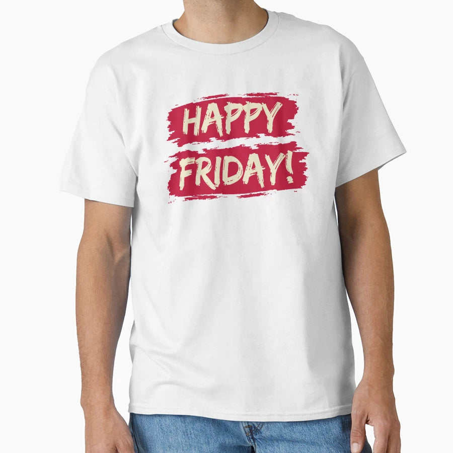 Happy Friday To Everyone T-Shirt - Aesthetic Graphic Unisex - T-Shirt, Sweatshirt, Hoodie