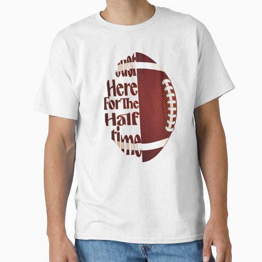 Just Here Halftime Show Football T-Shirt - Novelty Apparel Unisex - T-Shirt, Sweatshirt, Hoodie