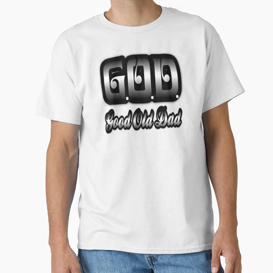 G O D Good Old Dad T-Shirt - Casual Everyday Wear Men Women - T-Shirt, Sweatshirt, Hoodie