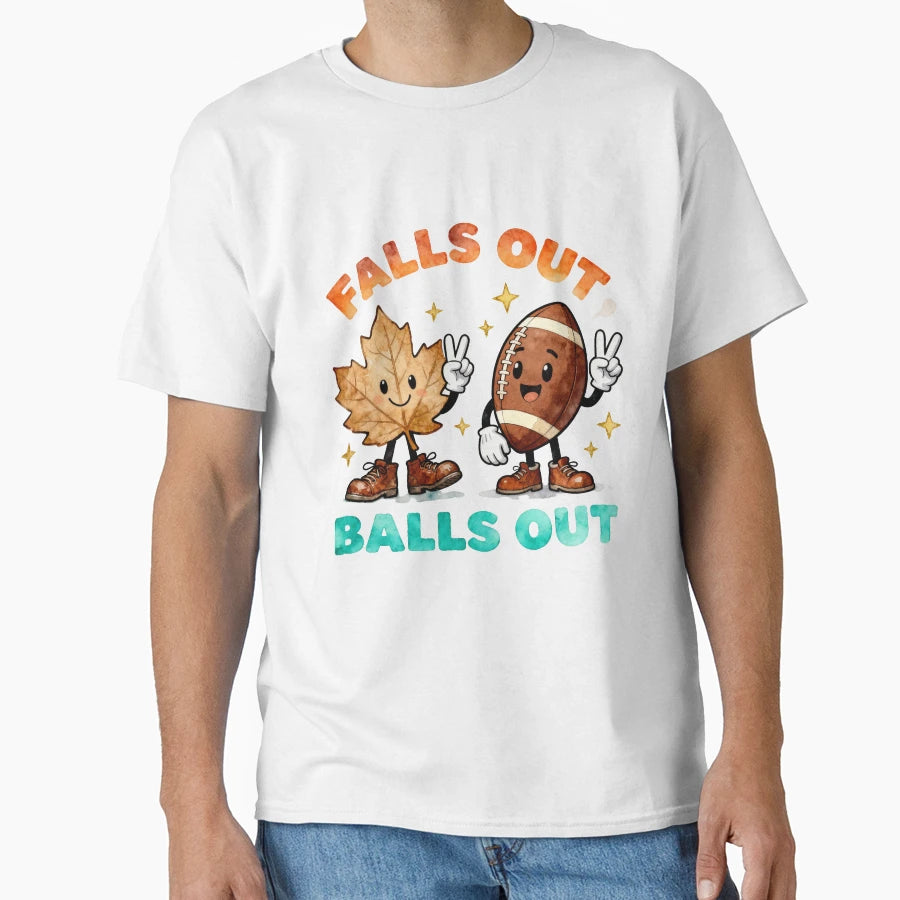 Falls Out Balls Out Football Funny T-Shirt - Streetwear Style for Adults - T-Shirt, Sweatshirt, Hoodie