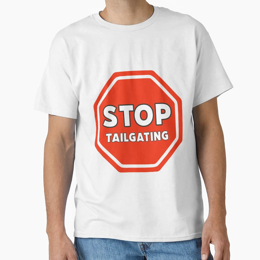 Stop Tailgating T-Shirt - Minimalist Print Unisex - T-Shirt, Sweatshirt, Hoodie