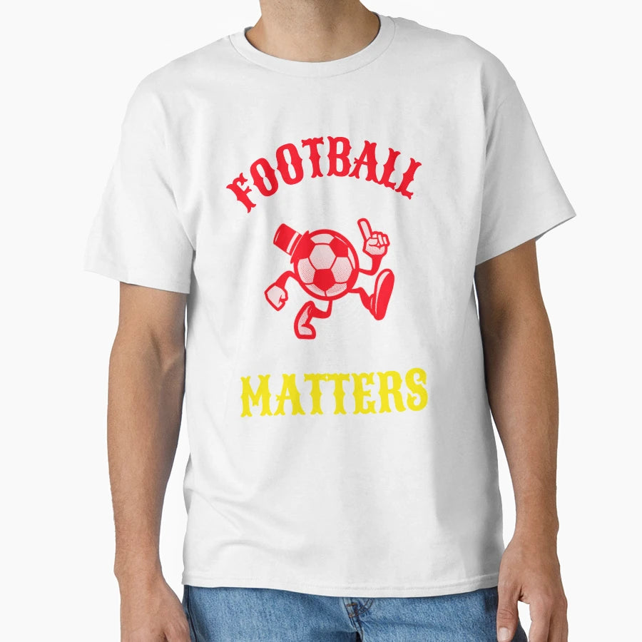 Football Matters Football T-Shirt - Fun Novelty Design Unisex - T-Shirt, Sweatshirt, Hoodie