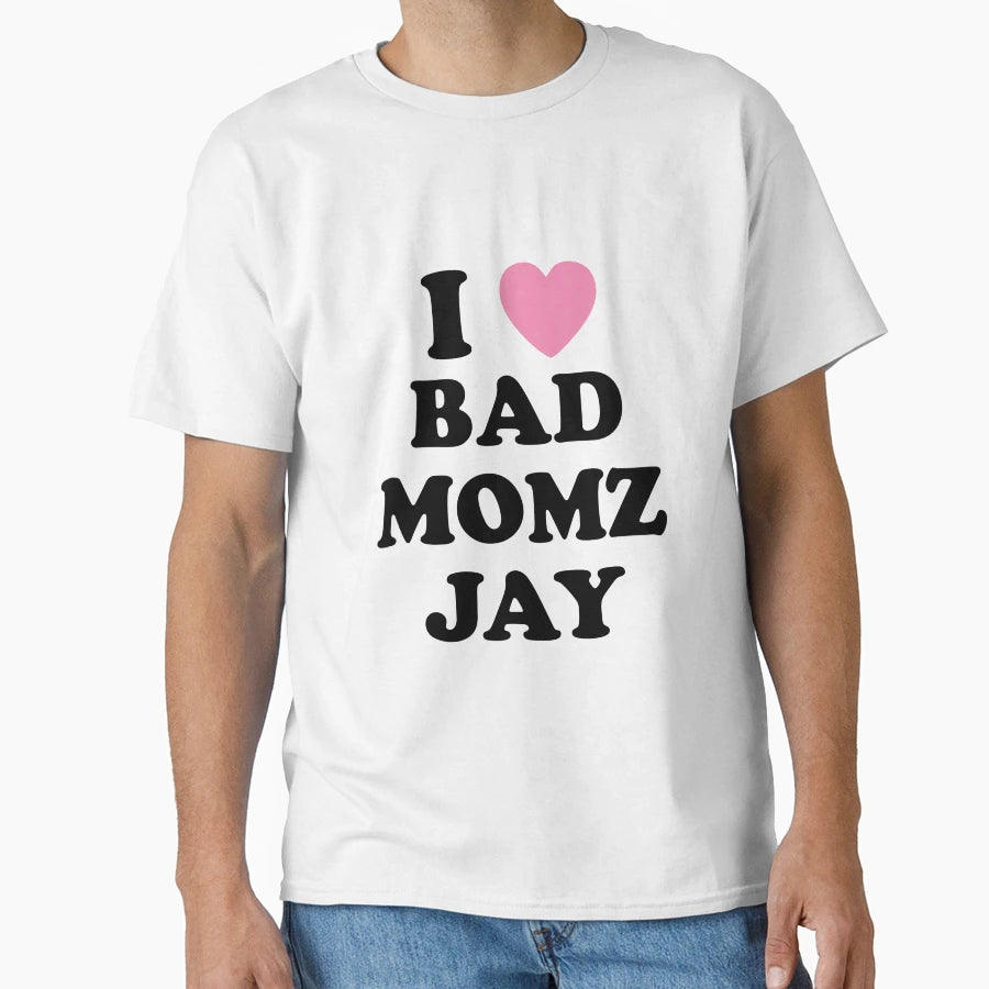 I Love Badmomzjay T-Shirt - Fun Novelty Design Men Women - T-Shirt, Sweatshirt, Hoodie