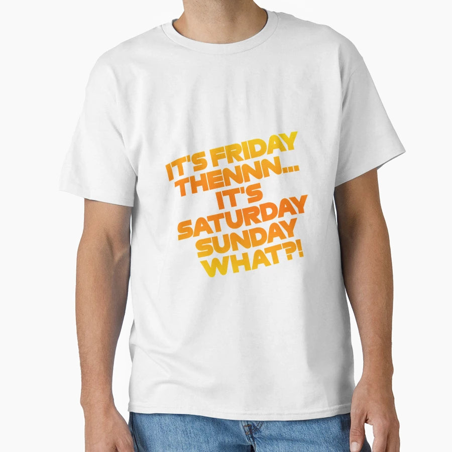 Its Friday Then Its Saturday Sunday T-Shirt - Unique Graphic for Adults - T-Shirt, Sweatshirt, Hoodie